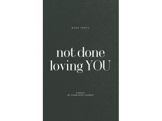 Not Done Loving You: I Loved You First: Book Three