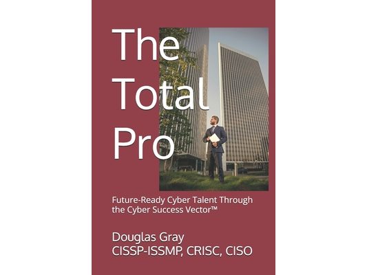 The Total Pro: Future-Ready Cyber Talent Through the Cyber Success Vector(TM)