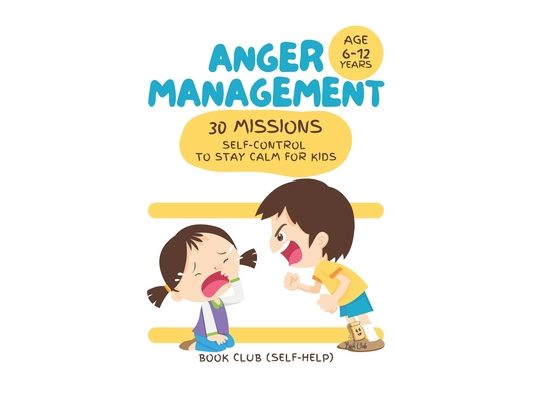 Anger Management: 30 Missions Self-Control to Stay Calm for Kids: Develop Emotional Skills, Resilience & Wellbeing Through Fun, Interactive Challenges