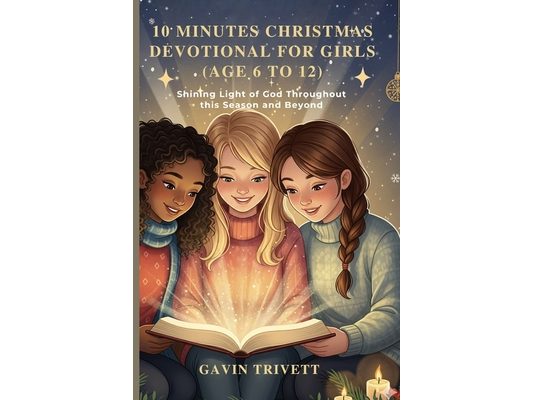 10 Minutes Christmas Devotional for Girls 2025 Age 6 to 12: Shining the Light of God Throughout this Season and Beyond