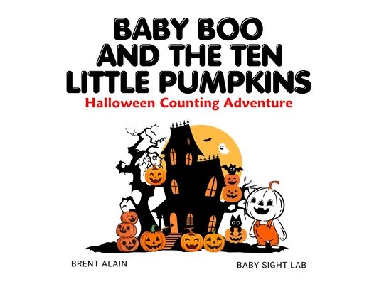 Baby Boo and the Ten Little Pumpkins: A Halloween Counting Rhyme and Read-Aloud Book for Toddlers and Preschoolers