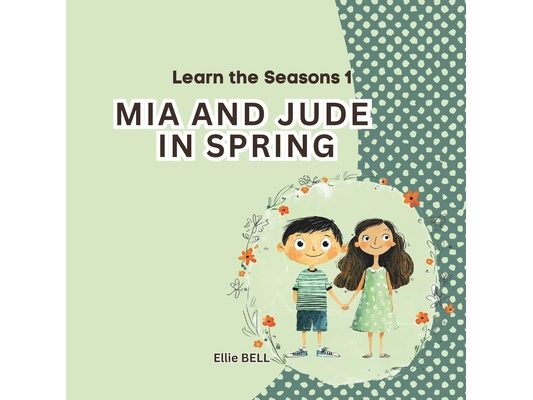 Mia and Jude in Spring: A Fun Spring Picture Book for Toddlers and Preschool, Seasonal Learning for Kids Ages 3-5