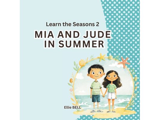 Mia and Jude in Summer: A Fun Summer Picture Book for Toddlers and Preschool, Seasonal Learning for Kids Ages 3-5