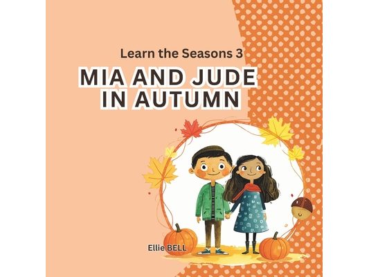 Mia and Jude in Autumn: A Fun Autumn Picture Book for Toddlers and Preschool, Seasonal Learning for Kids Ages 3-5"