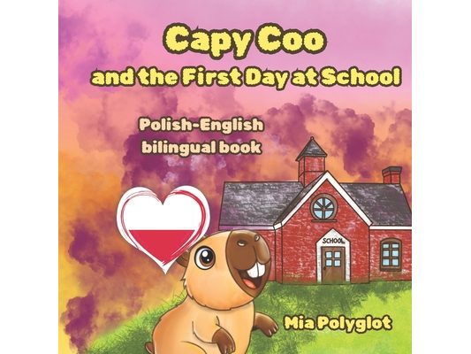 Capy Coo and The First Day at School: Polish- English Bilingual Book, A Fun Bilingual Polish-English Picture Book, Perfect Gift for Language Learning