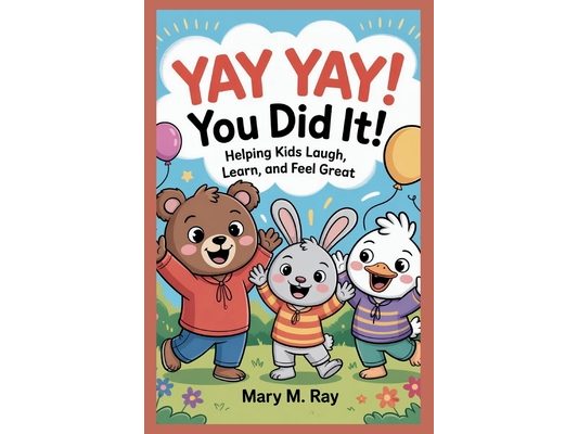 Yay Yay! You Did It!: Helping Kids Laugh, Learn, and Feel Great