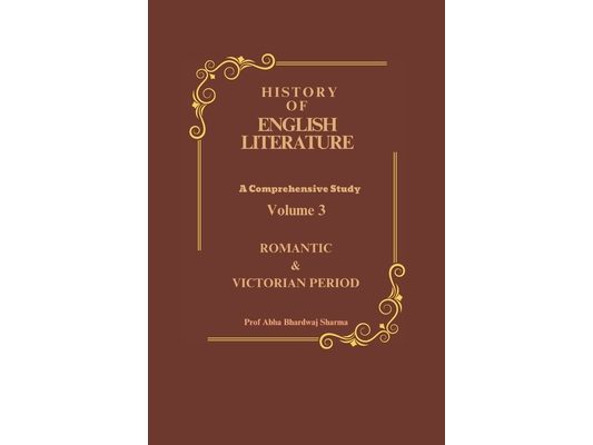 Romantic & Victorian Period: History of English Literature Volume 3