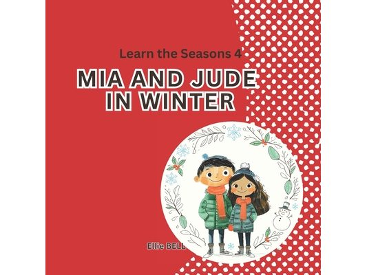 Mia and Jude in Winter: A Fun Winter Picture Book for Toddlers and Preschool, Seasonal Learning for Kids Ages 3-5