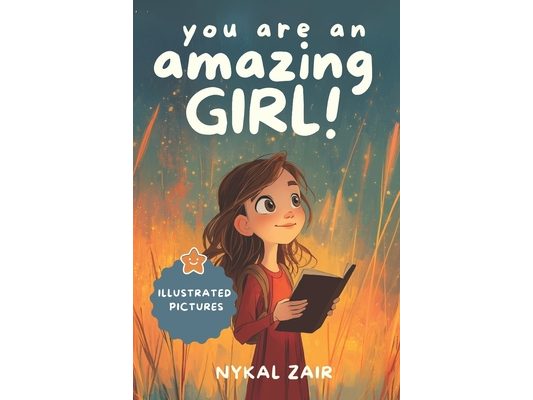 You Are an Amazing Girl: Inspiring stories of Friendship, Bravery, Self Discovery and Empowerment (Motivational Book for Children)