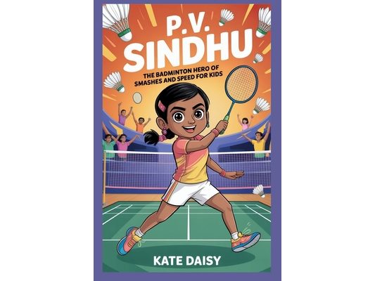 P.V. Sindhu: The badminton hero of smashes and speed for kids