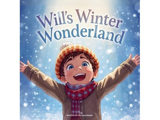 Will's Winter Wonderland Adventure: A Heartwarming Winter Story About Snow, Fun, and Adventure for Kids