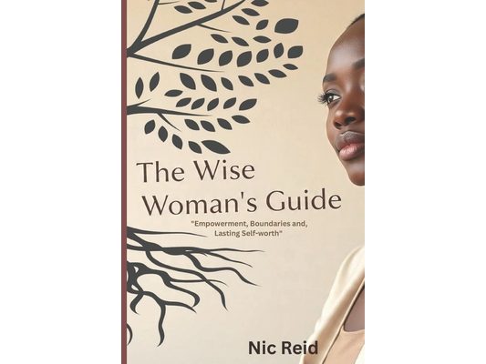 The Wise Woman's Guide: Empowerment, Boundaries, and Self-Lasting Worth