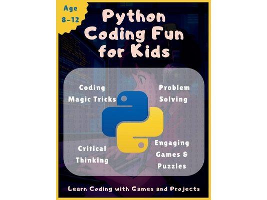 Python Coding Fun For Kids: Exciting, kid-friendly projects to learn Python step by stepFun games & interactive coding challengesEasy-to-follow explan