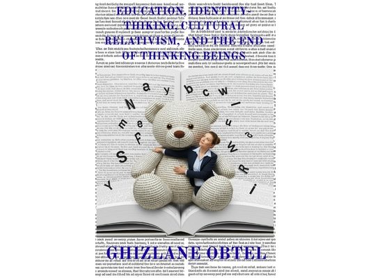 Education, Identity-Thinking, Cultural Relativism, and the End of Thinking Beings