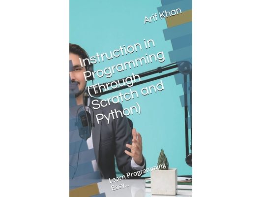 Instruction in Programming (Through Scratch and Python): Learn Programming Easy...