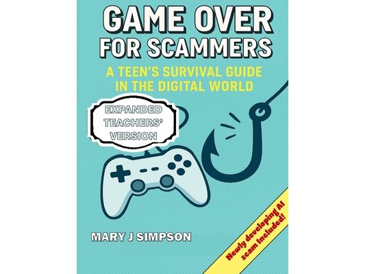 Game Over for Scammers: A Teen's Survival Guide in the Digital World: Teachers' Version: Beat scammers at their own game with the skills and confidenc