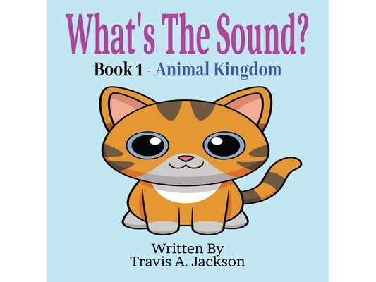 What's The Sound? Book 1 - Animal Kingdom: Children's Picture Book Make The Sounds Animal Sounds 8.5x8.5 Inches 32 Pages