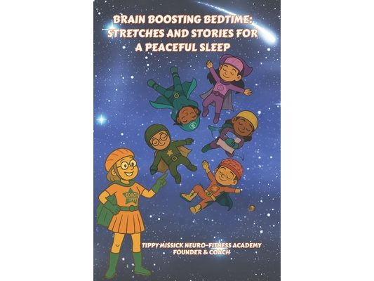 Brain Boosting Bedtime: Stretches and Stories For A Peaceful Sleep