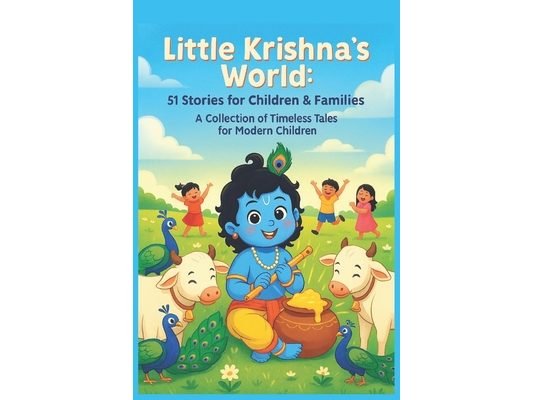 Little Krishna's World: 51 Stories for Children & Families: A Collection of Timeless Tales for Modern Children