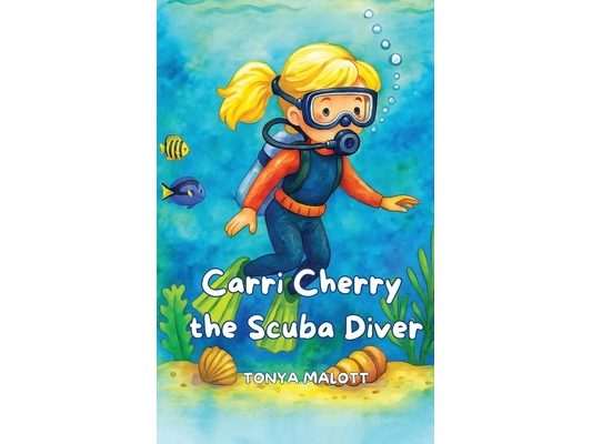 Carri Cherry the Scuba Diver: An Underwater Adventure With Ocean and Animal Facts