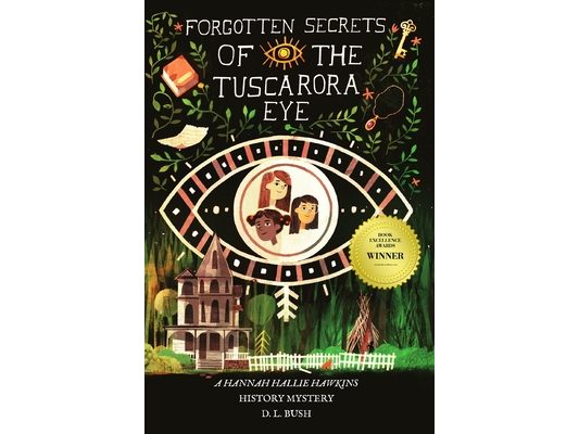 Forgotten Secrets of the Tuscarora Eye: A Hannah Hallie Hawkins History Mystery
