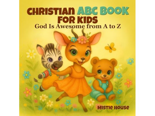 Christian ABC Book for Kids: God Is Awesome from A to Z - Preschool Book About God