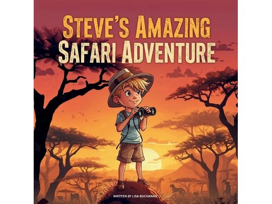 Steve's Amazing Safari Adventure: A Fun Animal Adventure Story with Elephants, Lions, Giraffes, and More!
