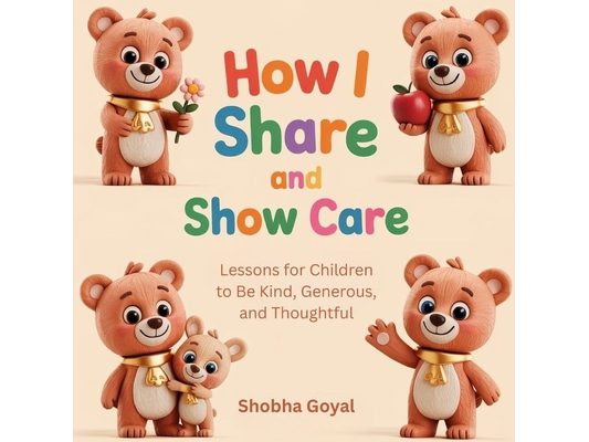 How I Share and Show Care: Lessons for Children to Be Kind, Generous, and Thoughtful, Age 3-8