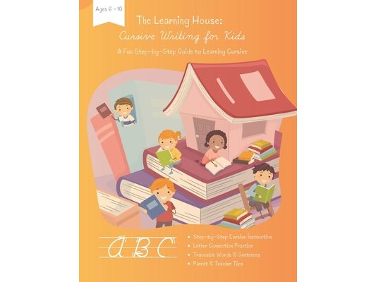 The Learning House: Cursive for Kids: A Fun Step-by-Step Guide to Learning Cursive