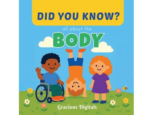 DID YOU KNOW - all about the BODY: Amazing and Fun Human Body Facts for Kids, with Inspiring Scriptures from the King James Bible to Show God's Wonder
