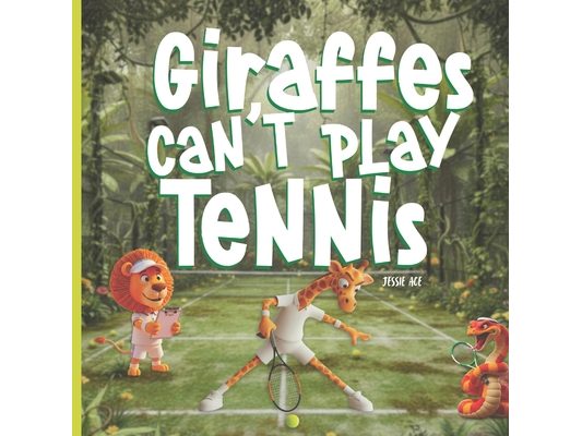 Giraffes Can't Play Tennis: A Book About Perseverance, Friendship, and Confidence ideal for ages 3-7: A Children's Book About Perseverance, Confidence