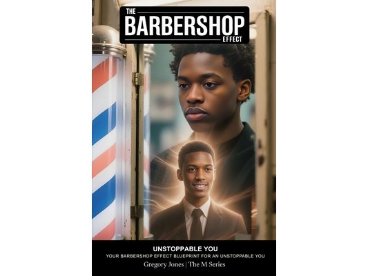 Your Unstoppable You: The Barbershop Effect Blueprint