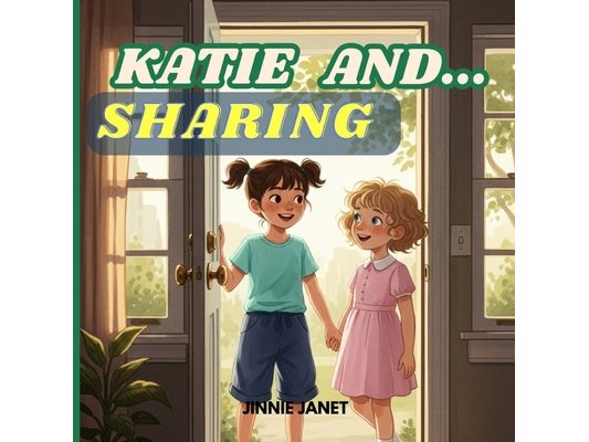 Katie and Sharing: A sweet story about kindness, friendship, and the joy of sharing
