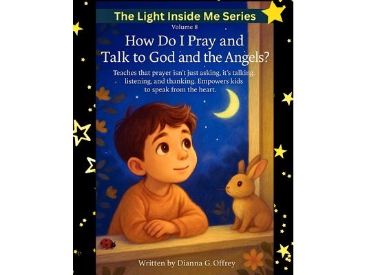 How Do I Pray and Talk to God and the Angels?: A Spiritual Children's Book About Prayer, Listening, and Divine Guidance for Sensitive and Intuitive Ki