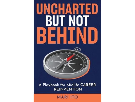 Uncharted But Not Behind: A Playbook for Midlife Career Reinvention