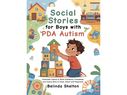 Social Stories for Boys with PDA Autism: Illustrated Lessons to Build Confidence, Friendships, and Coping Skills at Home, School and Playground