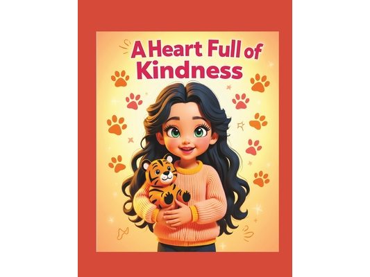 A Heart Full of Kindness: A Sweet Children's Story About Caring for Pets: A beautifully illustrated storybook that teaches children the power of kindn