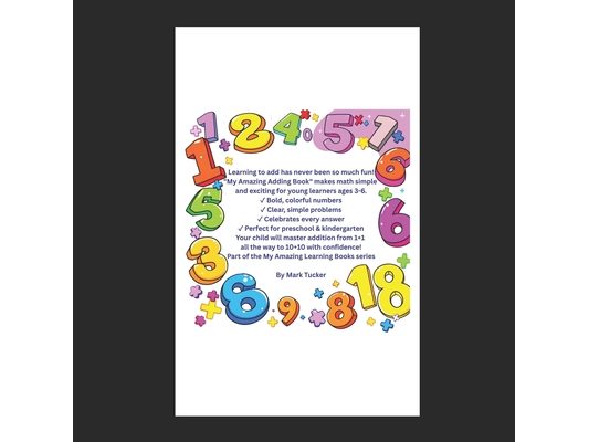 My Amazing Adding Book: A Fun First Guide to Simple Addition for Children Ages 3-6