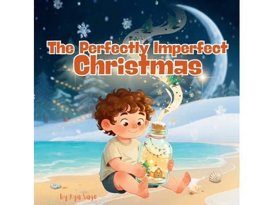 The Perfectly Imperfect Christmas: Discovering That the Best Christmas Is Made with Love