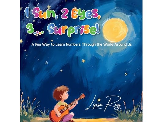 1 Sun, 2 Eyes, 3.... Surprise!: A Fun Way to Learn Numbers Through the World Around Us