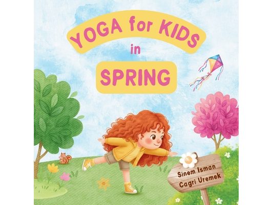 Yoga for Kids in Spring: Kids Friendly Beginner Yoga Poses and Breathing Techniques - An Introduction to Yoga for Kids with Vibrant Illustrations of K