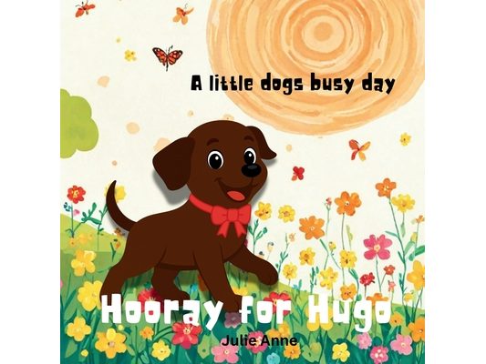 Hooray for Hugo: A little dogs busy day