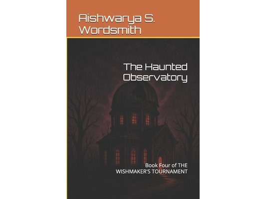 The Haunted Observatory: Book Four of THE WISHMAKER'S TOURNAMENT