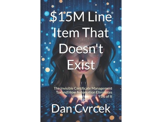 $15M Line Item That Doesn't Exist: The Invisible Certificate Management Tax and How Automation Eliminates 95% of It