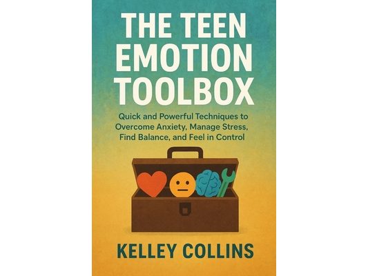 The Teen Emotion Toolbox: Quick and Powerful Techniques to Overcome Anxiety, Manage Stress, Find Balance, and Feel in Control