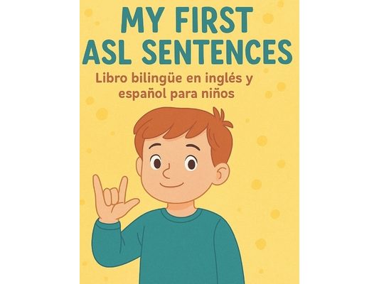 My First ASL Sentences: English and Spanish Bilingual Book for Kids: Fun Everyday Phrases in American Sign Language