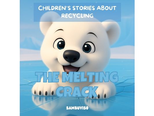 The Melting Crack - A Story for Children Aged 3-7: An illustrated children's story about climate change and environmental care... fostering critical t