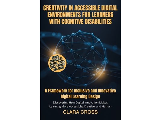 Creativity in Accessible Digital Environments for Learners with Cognitive Disabilities: A Framework for Inclusive and Innovative Digital Learning Desi