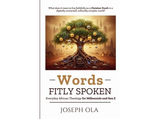 Words Fitly Spoken: Everyday African Theology for Millennials and Gen Z