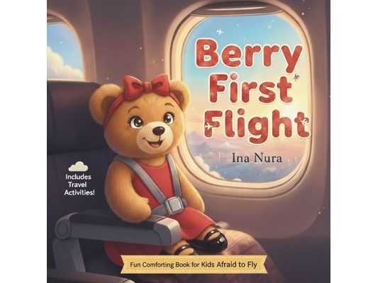 BERRY FIRST FLIGHT, A Fun & Comforting Airplane Book for Kids Afraid to Fly: Fun Activities Ideal for Travel
